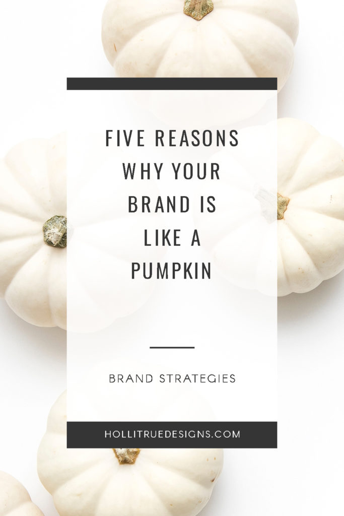 Five reasons why your brand is like a pumpkin | funny but true comparisons by Holli True Designs