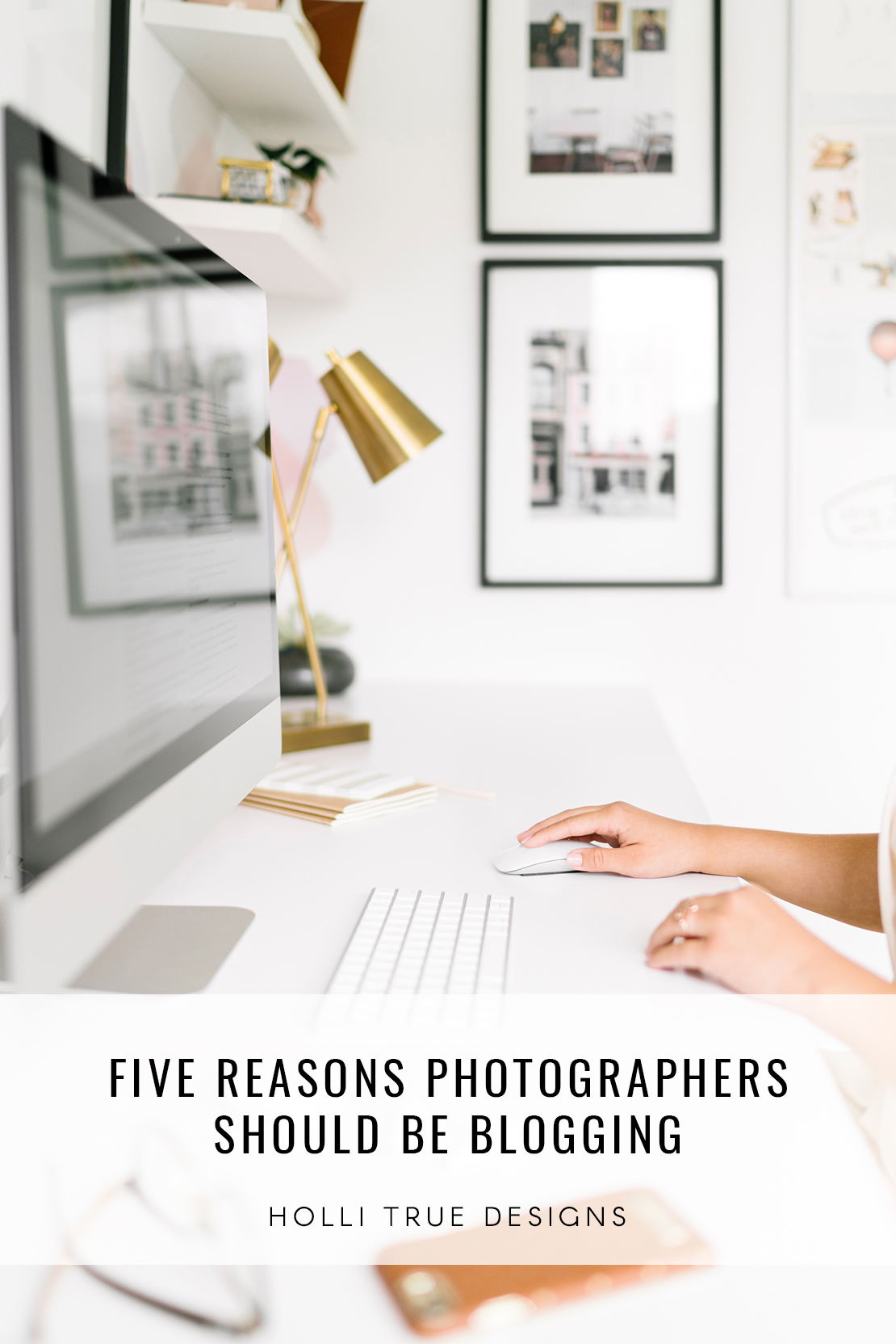 Five Reasons Photographers Should Be Blogging by Holli True Designs | Showit Website Designer for Photographers & Creatives